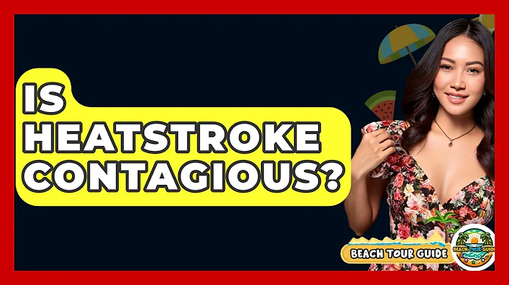 Is Heatstroke Contagious? - Beach Tour Guide
