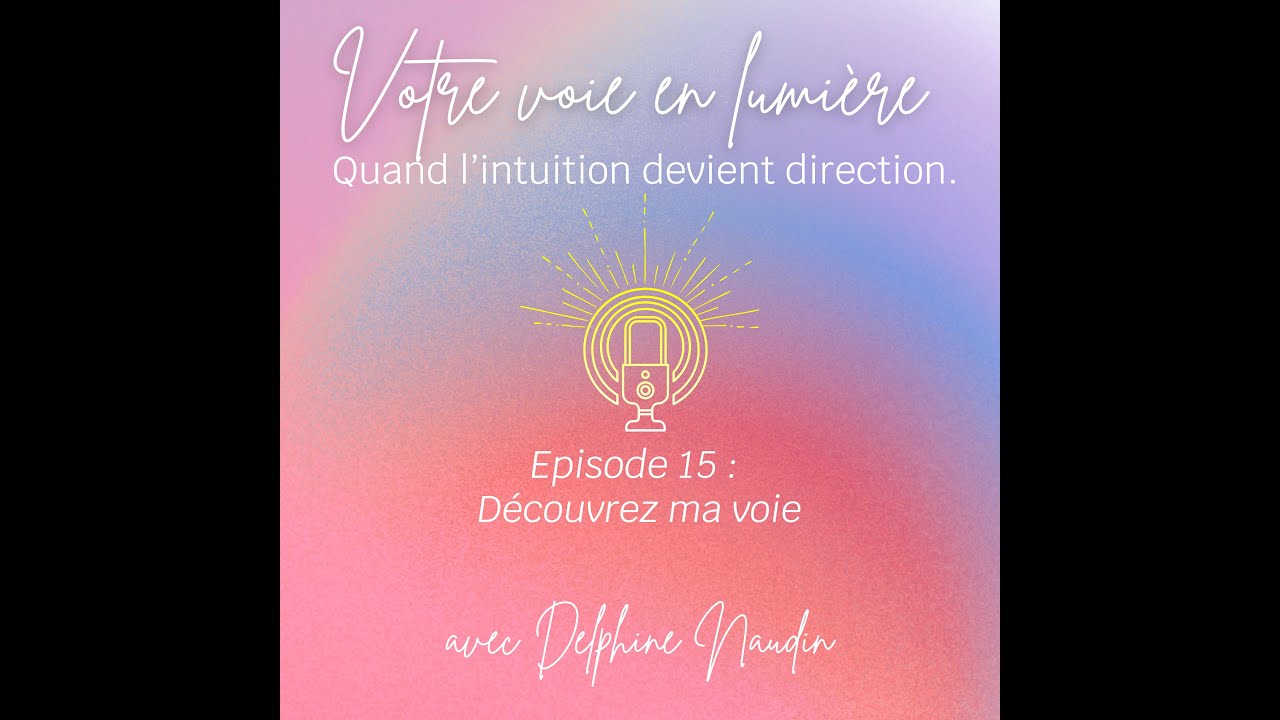 Episode 15 - Découvrez ma voie #coachingintuitif #intuition #devpro #devperso