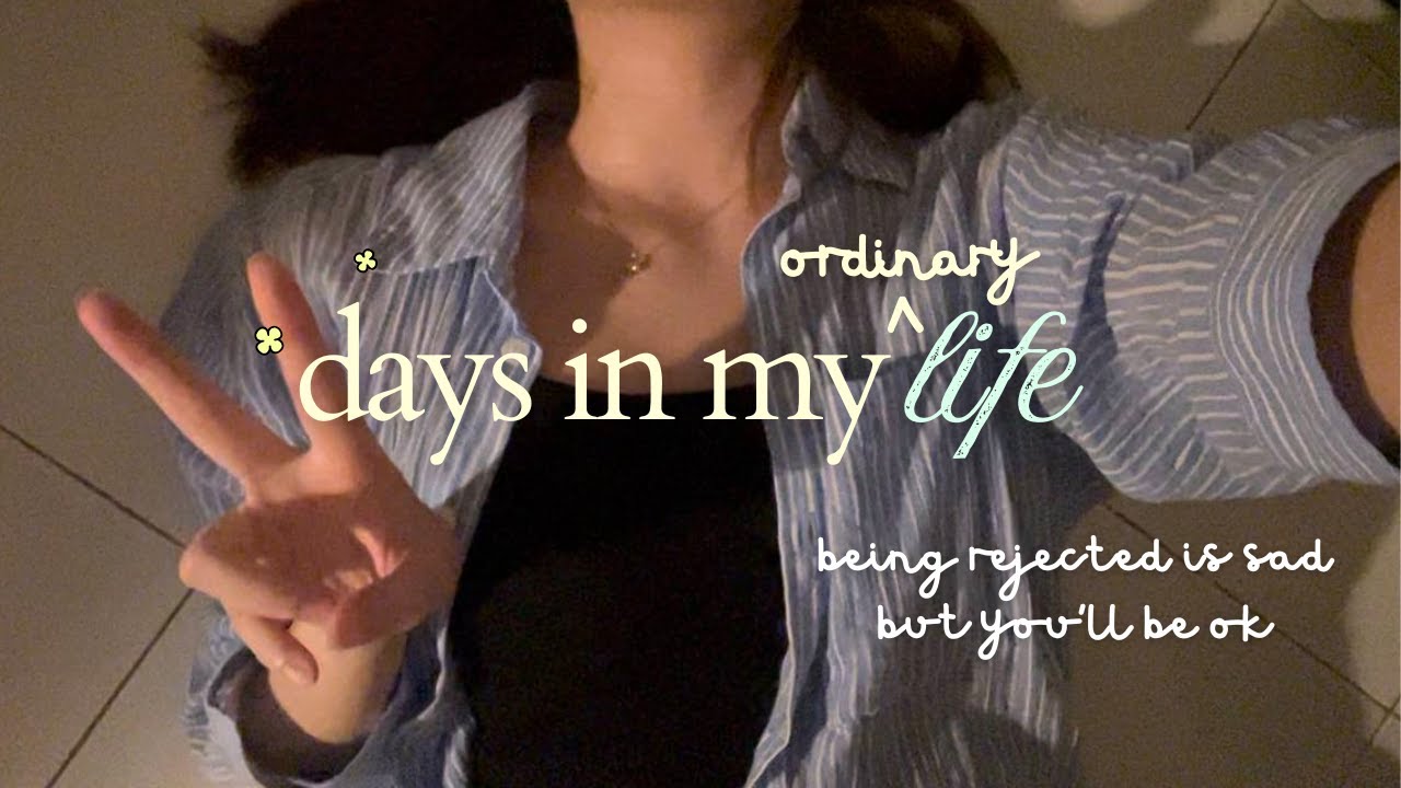 days in my life vlog | being rejected is sad but you'll be okay🍀
