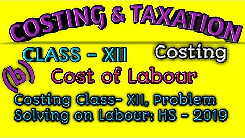 Costing for Class- XII, Problem Solving on Labour: HS - 2019