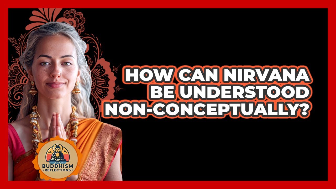 How Can Nirvana Be Understood Non-Conceptually?