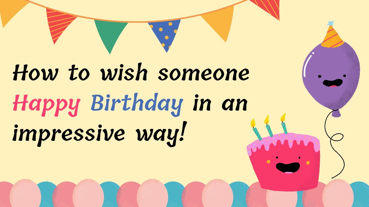How to Wish Someone Happy Birthday in an Impressive Way YouTube