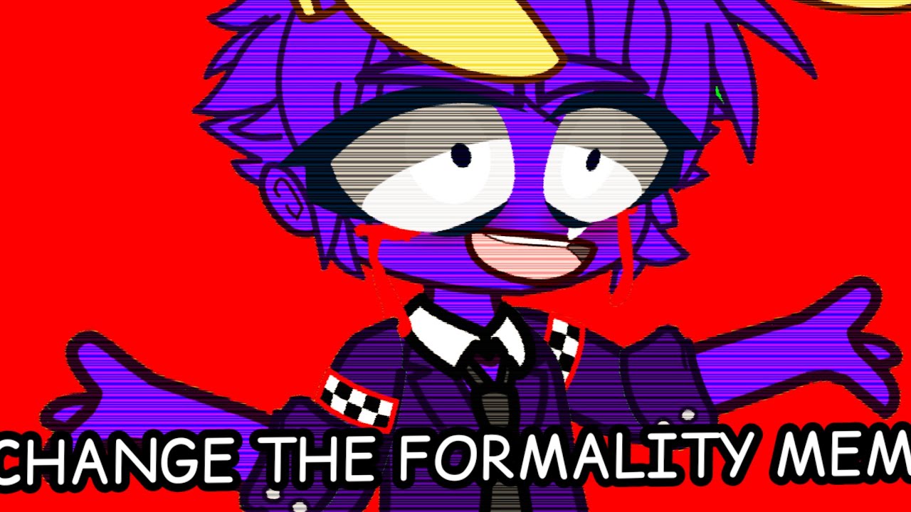 change the formality meme - YouTube