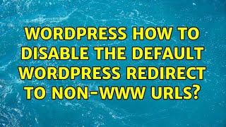 Wordpress: How to disable the default WordPress redirect to non-www URLs? (2 Solutions!!)