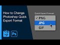 How to Change Photoshop Quick Export Format (PNG/JPG/GIF)