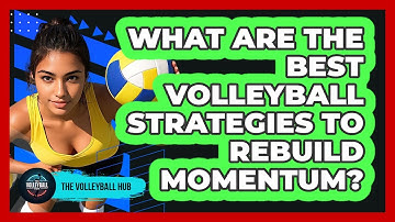 What Are The Best Volleyball Strategies To Rebuild Momentum? - The Volleyball Hub