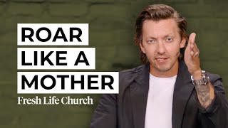 Roar Like A Mother Joel 31-16 Pastor Levi Lusko Fresh Life Church