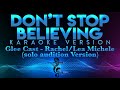 Glee cast  rachellea michele solo audition version  dont stop believing karaoke