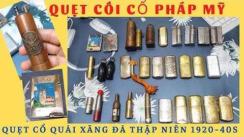 Quẹt Cối Cổ xưa thập niên 20s 40s 50s nhậy lửa kín xăng | Cối Áo |Cối Pháp | Cối Mỹ | N0.6 | ST26