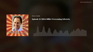 Episode 25-MIck Miller-Overcoming Adversity