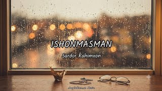 Sardor Rahimxon — Ishonmasman (Lyrics / Qo'shiq Matni) 