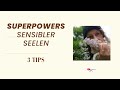 Superpowers hochsensibler Seelen - 3 Tips