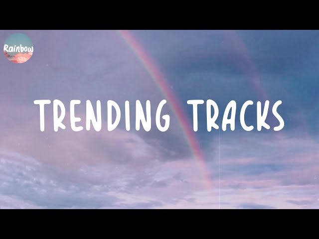 Trending tracks - Viral songs latest ~ Trending songs 2022 class=