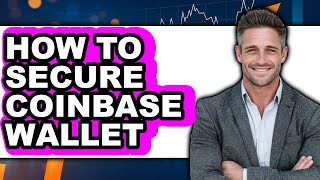 How To Secure Coinbase Wallet (Full Guide)