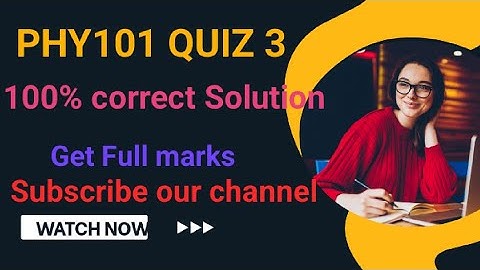 PHY101 Quiz 3 2023|| Phy101 quiz 3 Spring 2023||Phy101 quiz 3 Solved 2023
