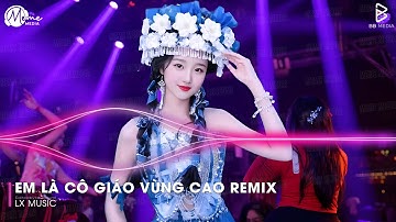 Em Là Cô Giáo Vùng Cao Remix (Bản Hot TikTok) - Bản Làng Yêu Ơi Em Rời Phố Thị Remix Hot TikTok