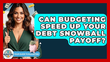 Can Budgeting Speed Up Your Debt Snowball Payoff? - Your Guide to Budgeting