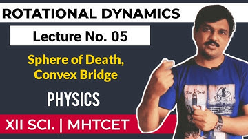 ROTATIONAL DYNAMICS LECTURE #5, VERTICAL CIRCULAR MOTION BY ROD, SPHERE OF DEATH,CONVEX OVER BRIDGE