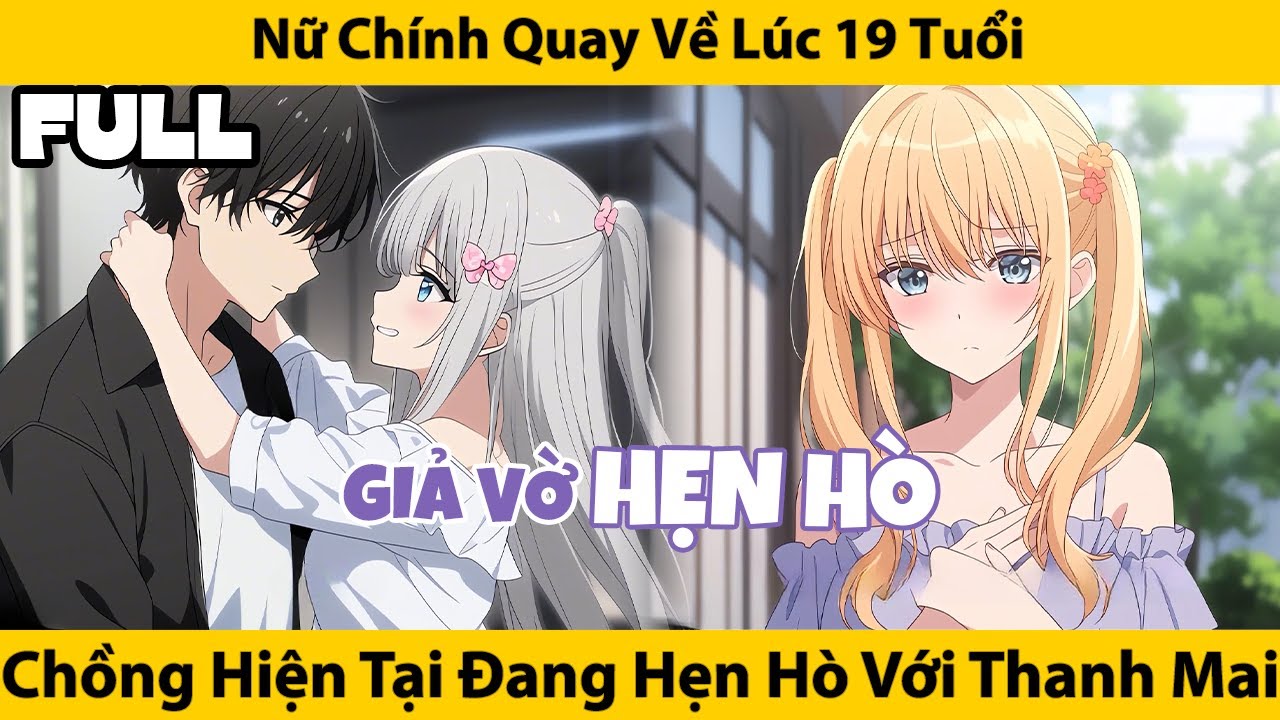 FULL Nữ Chính 29 Tuổi Quay Về 19 Tuổi, Phát Hiện Chồng Hiện Tại Đang Hẹn Hò Với Thanh Mai