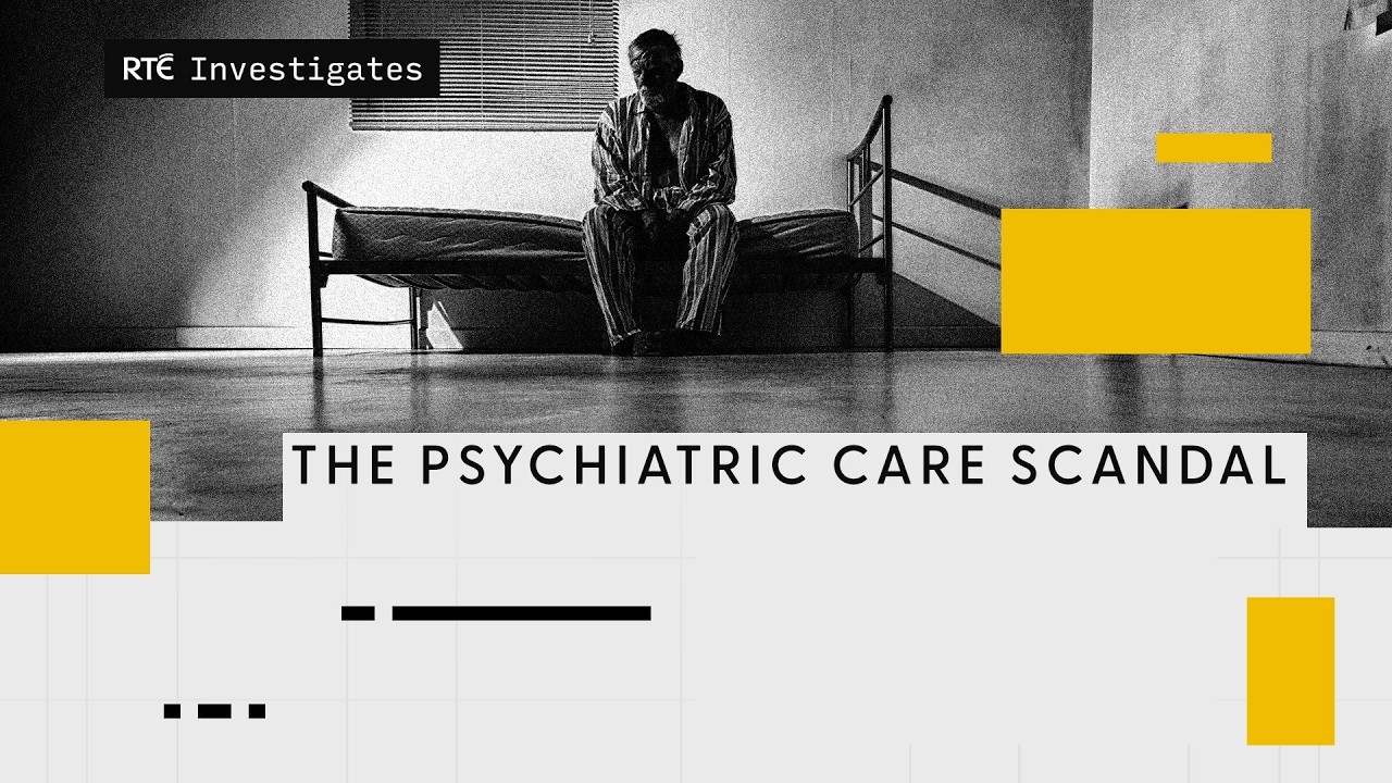 RTÉ Investigates: Psychiatric Care Scandal | RTÉ