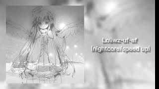 Loliwz-uf-af(nightcore/speed up)🎠