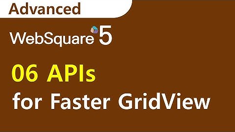 06 APIs for Faster GridView | WRM | WebSquare5 - Triaining