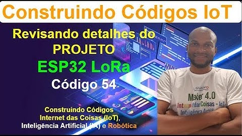 Código 54 - Revisando detalhes - Projeto IoT com ESP32 LoRa - Construindo Códigos