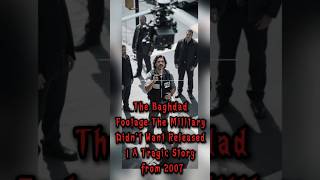 The Baghdad Footage The Military Didn't Want Released | A Tragic Story from 2007