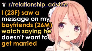 I (23F) saw a message on my boyfriends (26M) watch saying he doesn’t want to get married
