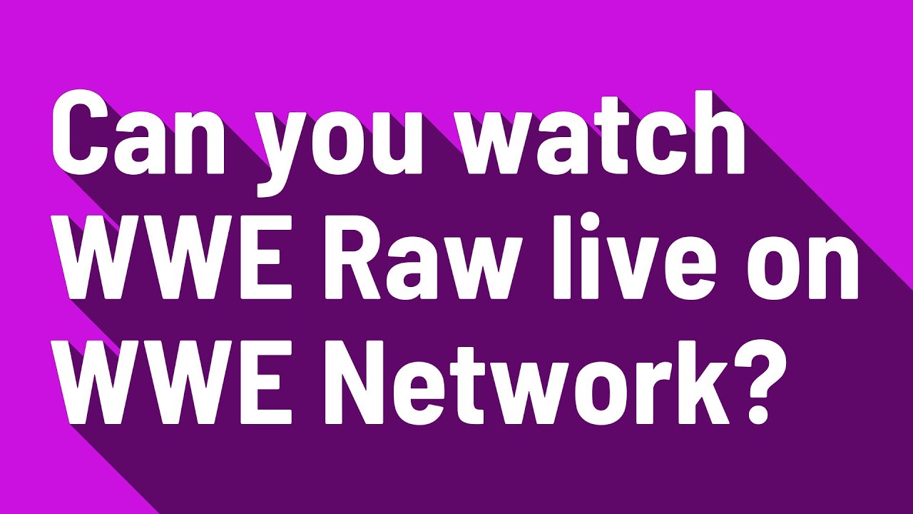 Can I Watch Raw Live On Wwe Network