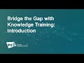 Bridge the gap with knowledge training introduction