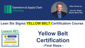 Earn your Lean Six Sigma Yellow Belt Certification w/ Ops University- Final video  #21 on Next Steps