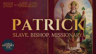 The Real Saint Patrick: Slave, Bishop, and Missionary | Church History Hub