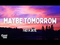 Freya Skye Maybe Tomorrow Lyrics mp3