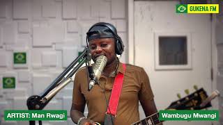 MUGITHI LIVE na Man Rwagi #WambuguMwangi