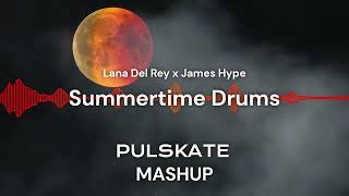 Lana Del Rey x James Hype - Summertime Drums (Pulskate Mashup)