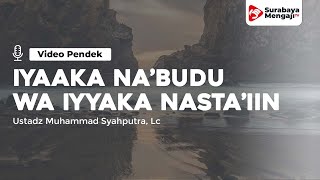 Iyyaka Na’budu Wa Iyyaka Nasta’iin - Ustadz Muhammad Syahputra, Lc