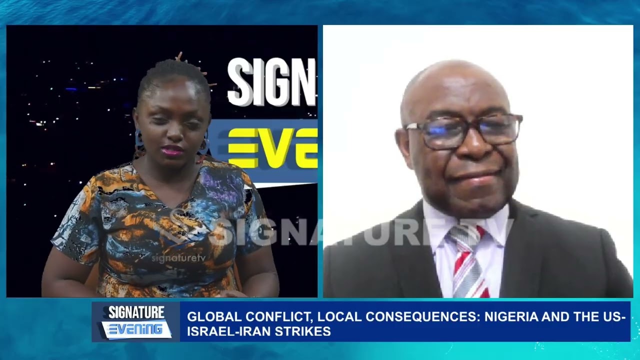 Global Conflict, Local Consequences: Nigeria and the US-Israel- Iran Strikes- SIGNATURE TV