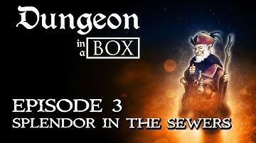 Dungeon in a Box - Episode 3 - "Splendor in the Sewers"