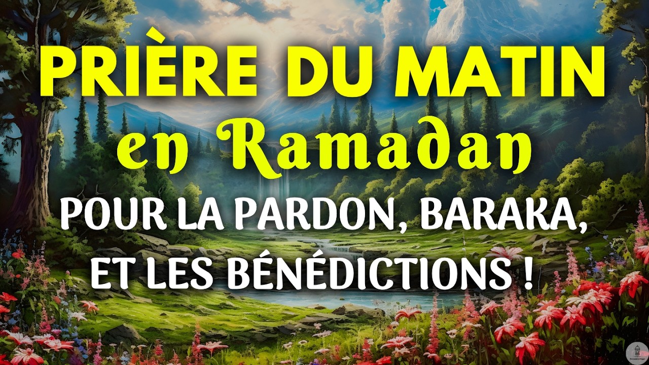 Prière Puissante du Matin 🌙 Ramadan – Pardon, Rizq, Protection et Bénédictions pour la Famille
