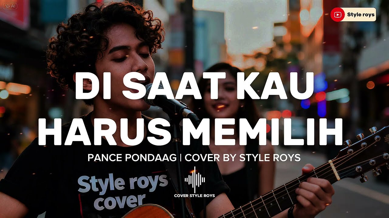 DISAAT KAU HARUS MEMILIH PANCE PONDAAG | COVER BY STYLE ROYS