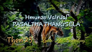 PASALTHA THANGSÈLA (Then 23) Ziaktu: Zela Bawitlung