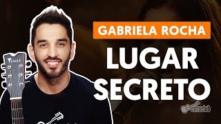 LUGAR SECRETO - Gabriela Rocha (aula de violão simplificada)