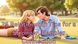 25 Relationship Tips for a Stronger, Happier Connection