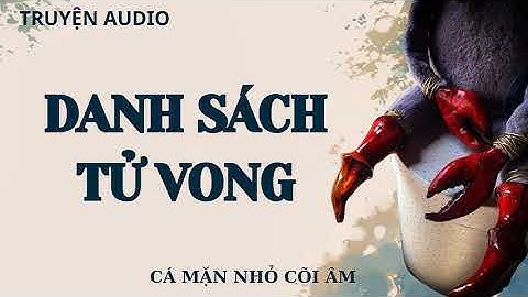 [TRUYỆN AUDIO PHÁ ÁN] || DANH SÁCH TỬ VONG || CÁ MẶN NHỎ CÕI ÂM