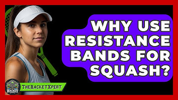 Why Use Resistance Bands For Squash? - The Racket Xpert