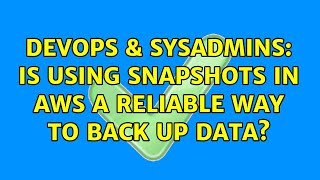 DevOps & SysAdmins: Is using snapshots in AWS a reliable way to back up data?
