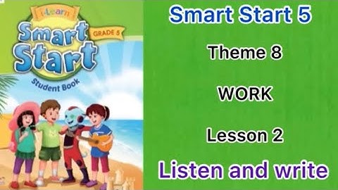 Smart Start 5: Theme 8. Lesson 2. Listen and write.