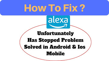 How to Fix Alexa App Unfortunately, Has Stopped Problem Solved in Android and Ios