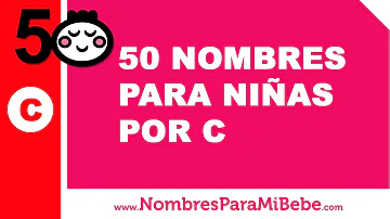 ¿Cuáles son los nombres de niña raros que empiezan por C?